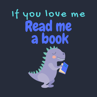 If You Love Me Read Me a Book with a T-rex T-Shirt