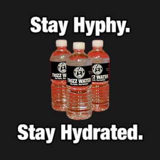 Stay Hyphy Stay Hydrated Thizz Water Mac Dre T-Shirt