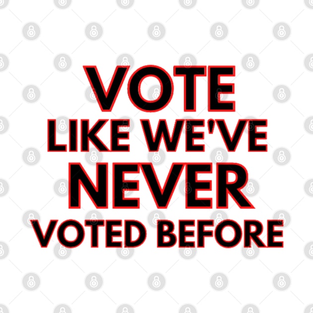 vote like we've never voted before by Rebelion