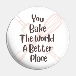 you bake the world a better place Pin