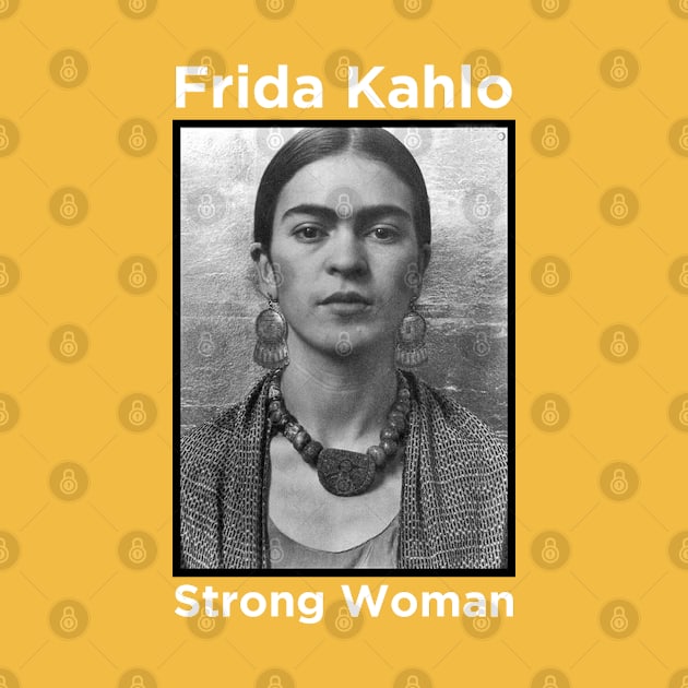 Frida Kahlo - Strong Woman by MotoGirl