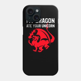 My Dragon Ate Your Unicorn Phone Case