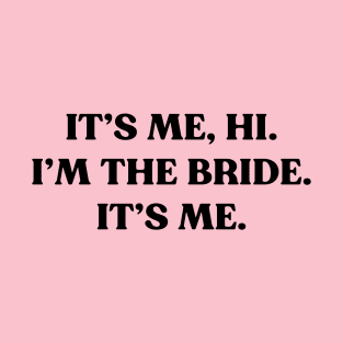 It's Me Hi I'm the Bride Funny (Black) T-Shirt