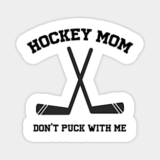 Hockey Mom Don't Puck with me pun sports Magnet