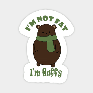 Fat Bear Week I'm Not Fat I'm Fluffy!! Magnet