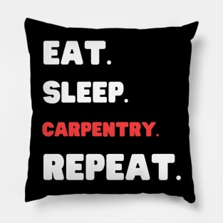 Eat Sleep Carpentry Repeat Pillow