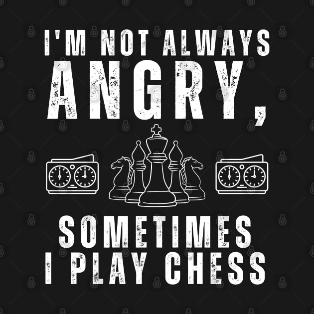 I'm not always angry, sometimes I play chess by click2print