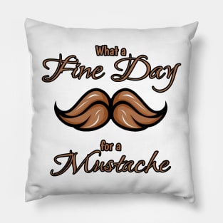 What a fine day for a mustache #3 Pillow