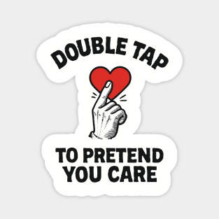 Double Tap to Pretend You Care Social Media Sarcasm Magnet