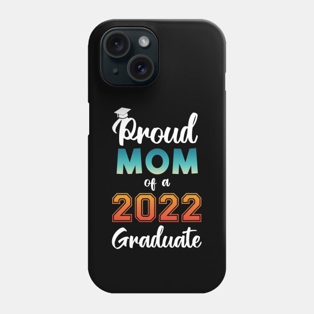 Proud Mom of a 2022 Graduate Phone Case by InfiniTee Design