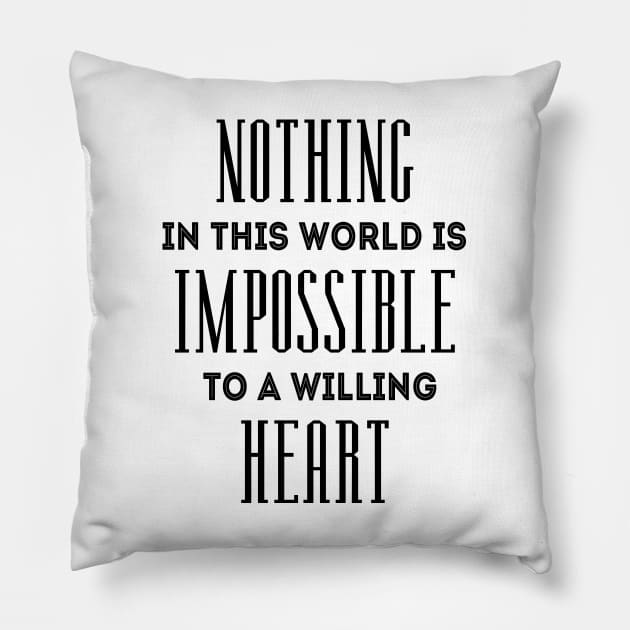 Nothing in this world is impossible to a willing heart Pillow by FlyingWhale369