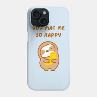 You Make Me So Happy Macaroni Sloth Phone Case