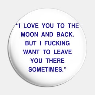 I LOVE YOU TO THE MOON AND BACK Pin