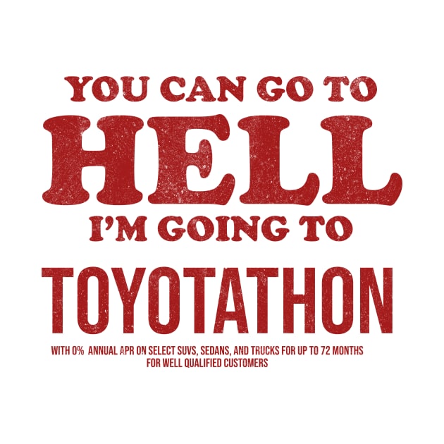 You Can Go To Hell I'm Going To Toyotathon by kalush club
