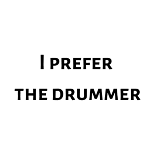 I prefer the drummer Tshirt White Fashion funny slogan womens fangirl T-Shirt