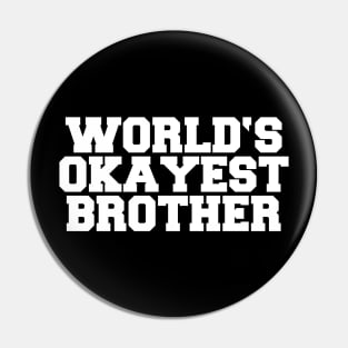 WORLD'S OKAYEST BROTHER Pin