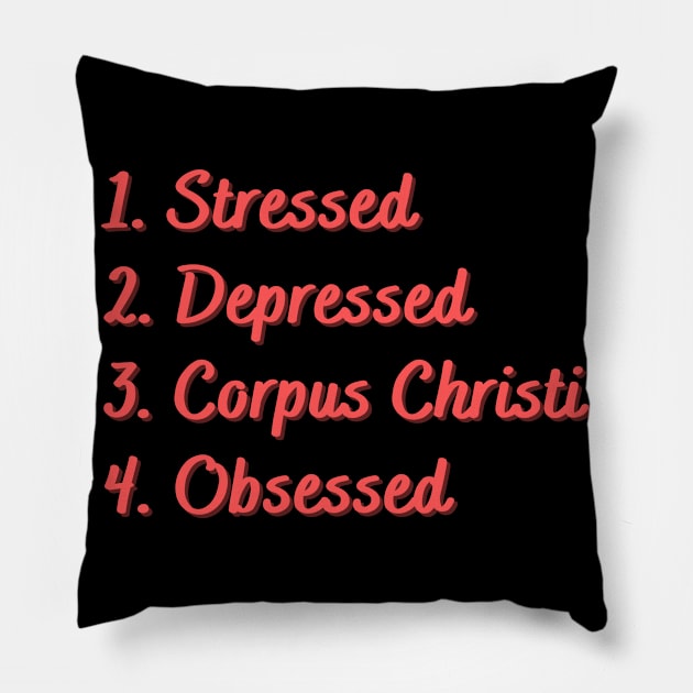 Stressed. Depressed. Corpus Christi. Obsessed. Pillow by Eat Sleep Repeat