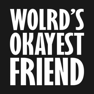 Worlds Okayest Friend T-Shirt