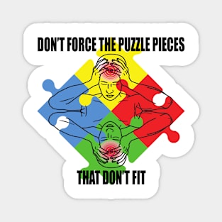 Don't force the puzzle pieces that don't fit t shirt Magnet