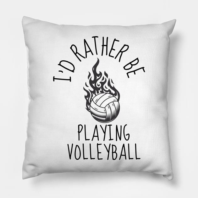 I'D RATHER BE Playing Volleyball - Funny Volleyball Player Quote Pillow by Grun illustration 