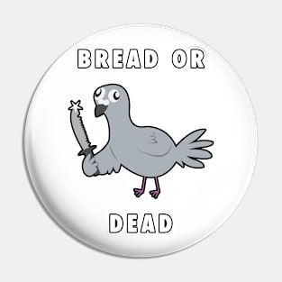 Bread or DEAD! Pin