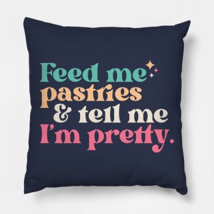 Vintage Feed Me Pastries and Tell Me I'm Pretty // Funny Colorful Quote Pillow