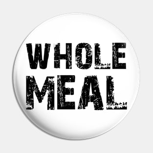 Whole Meal Pin