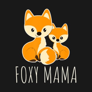 FOXY MAMA Mom Baby Funny Mother Fox Lover T-Shirt