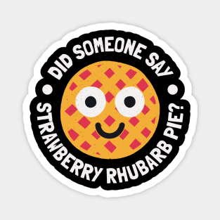 Did Someone Say Strawberry Rhubarb Pie - Strawberry Rhubarb Pie Lovers Magnet