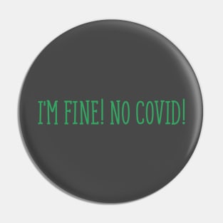 No COVID! I'm fine! Pin