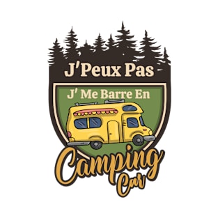 Camping Car J'Peux Pas Je Me Barre En Camping T-Shirt