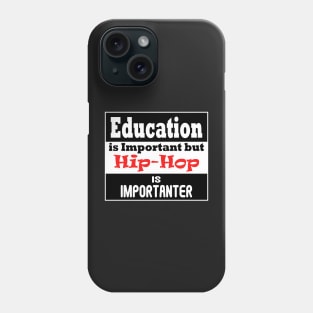 Education is Important but HIP-HOP is Importanter Phone Case