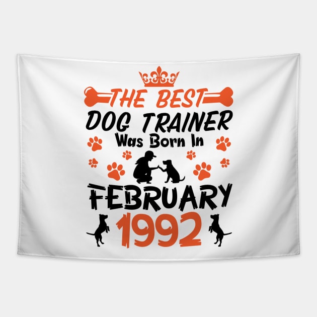 The Best Dog Trainer Was Born In February 1992 Happy Birthday Dog Mother Father 29 Years Old Tapestry by Cowan79
