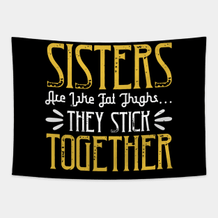 Sisters are like fat thigh  they stick together Tapestry