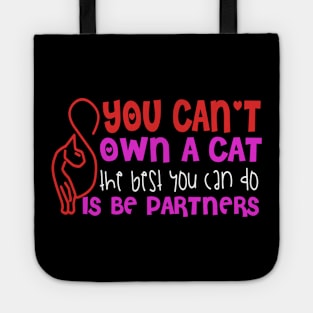 You Can't Own A Cat The Best You Can Do Is Be Partners Tote