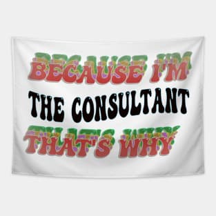 BECAUSE I'M - THE CONSULTANT,THATS WHY Tapestry