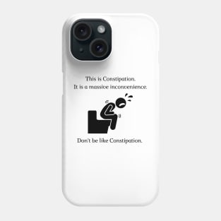 Don't be like Constipation! Phone Case