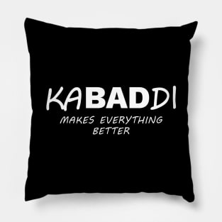 Kabaddi Makes Everything Better Pillow