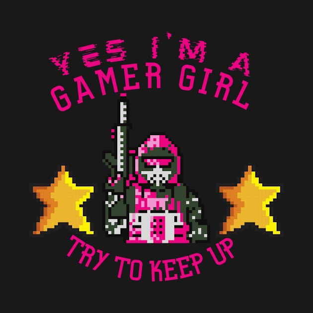 Yes I'm A Gamer Girl TRY TO KEEP UP by Leap Arts