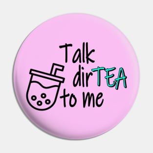 Talk DirTEA To Me Pin
