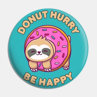 Donut hurry be happy - cute & funny sloth pun Pin