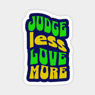 Judge Less Love More Magnet