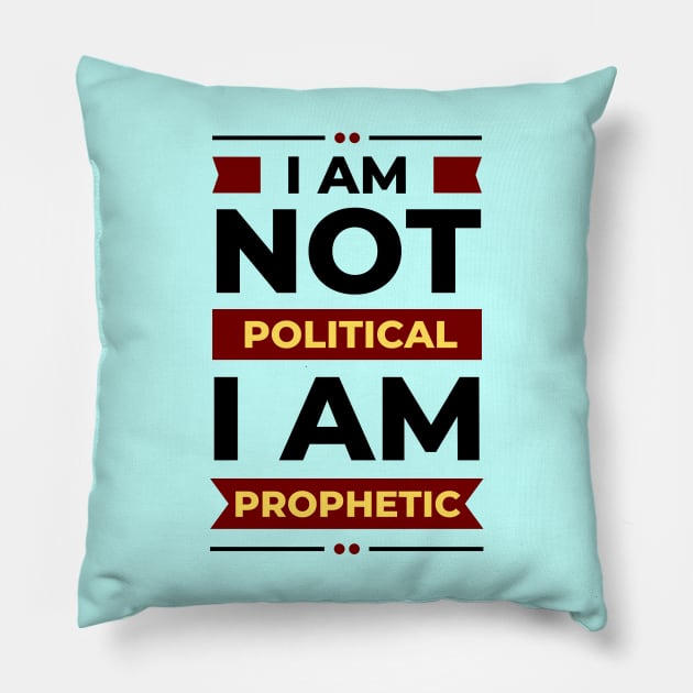 I Am Not Political, I Am Prophetic | Christian Pillow by All Things Gospel