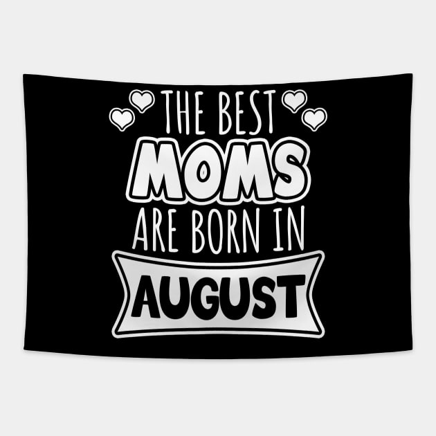 The best moms are born in August Tapestry by LunaMay