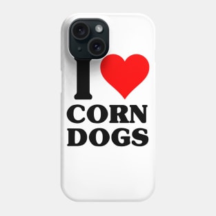 I Love Corn Dogs Phone Case