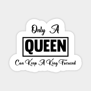 Only a QUEEN Can Keep a King Focused Magnet