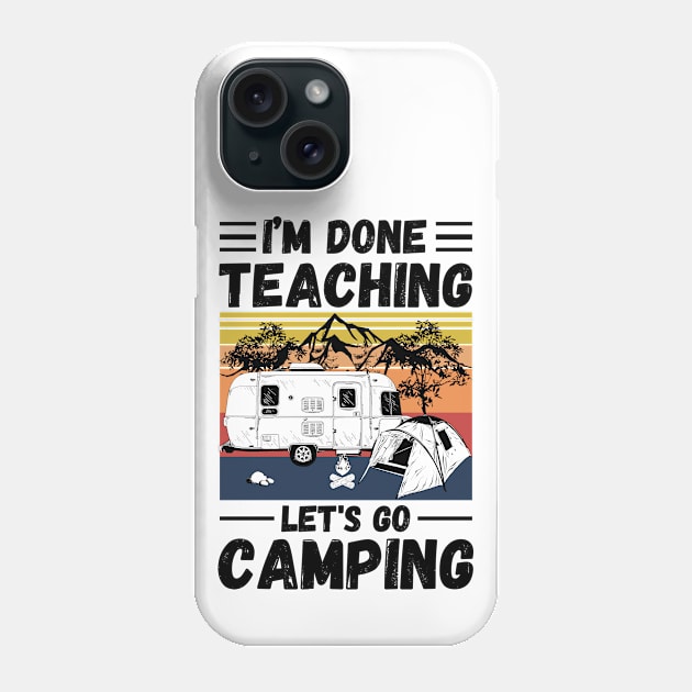 I’m Done Teaching Let's Go Camping, Retro Sunglasses Camping Teacher Gift Phone Case by JustBeSatisfied