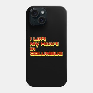 I Left My Heart in Columbus Phone Case