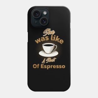 She Was Like A Shot Of Espresso,coffee lover Phone Case