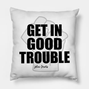 Get in Good Trouble Necessary Trouble, John Lewis Pillow